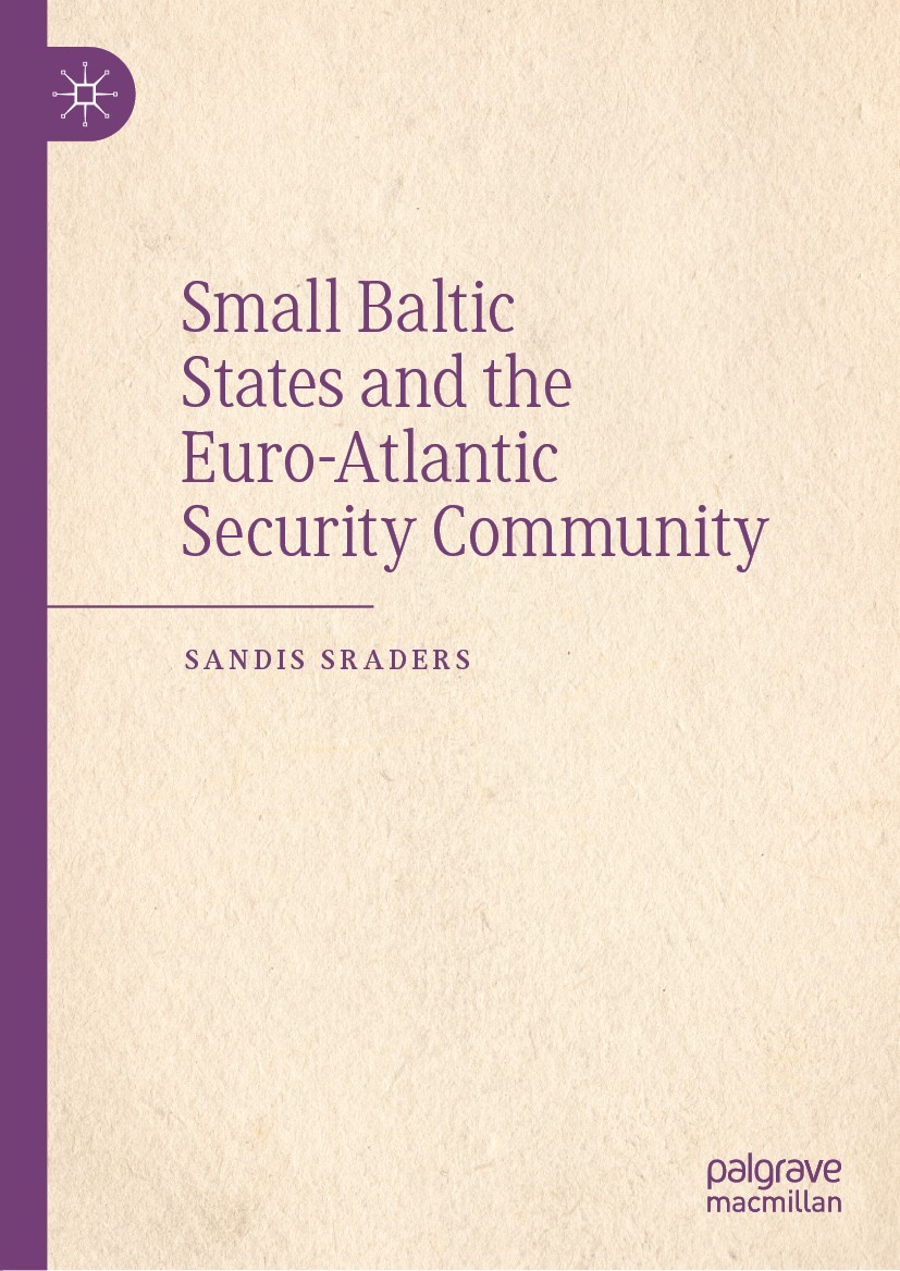 Titlebook: Small Baltic States and the Euro-Atlantic Security Community; Sandis Sraders Book 2021 The Editor(s) (if applicable) and The Author(s), un Titlebook: Small Baltic States and the Euro-Atlantic Security Community; Sandis Sraders Book 2021 The Editor(s) (if applicable) and The Author(s), un
