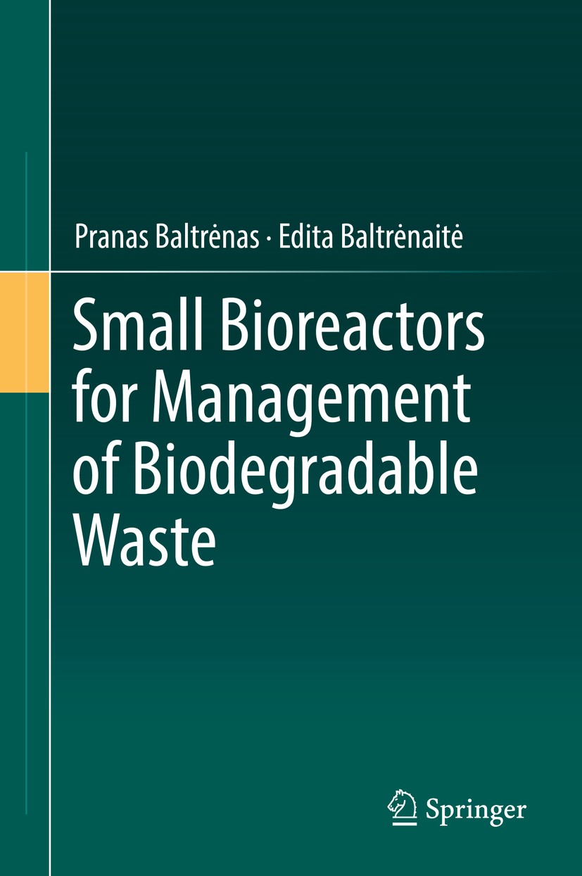 Titlebook: Small Bioreactors for Management of Biodegradable Waste; Pranas Baltrėnas,Edita Baltrėnaitė Book 2018 Springer International Publishing AG Titlebook: Small Bioreactors for Management of Biodegradable Waste; Pranas Baltrėnas,Edita Baltrėnaitė Book 2018 Springer International Publishing AG