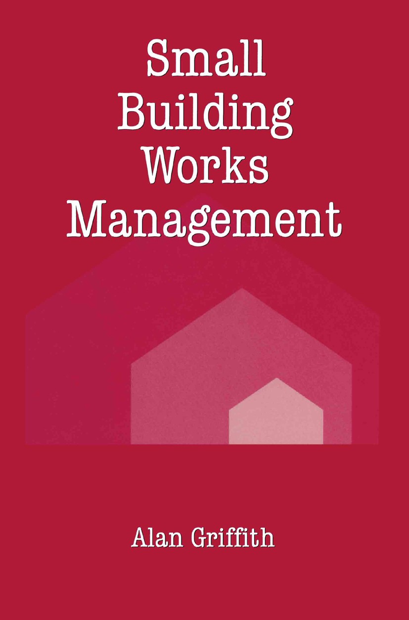 Titlebook: Small Building Works Management; Alan Griffith Textbook 1992Latest edition Alan Griffith 1992 information.management.organization Titlebook: Small Building Works Management; Alan Griffith Textbook 1992Latest edition Alan Griffith 1992 information.management.organization