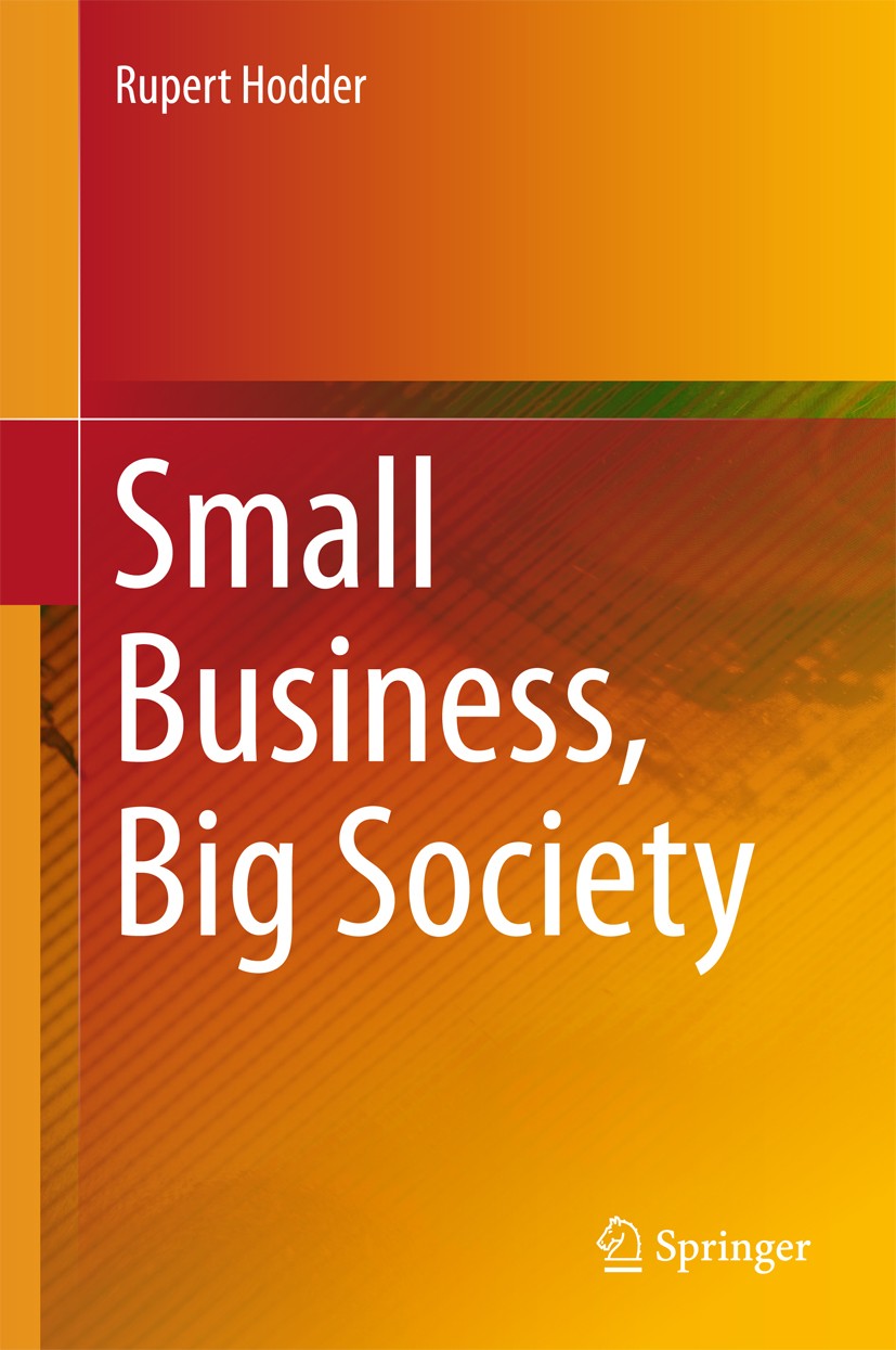 Titlebook: Small Business, Big Society; Rupert Hodder Book 2018 Springer Nature Singapore Pte Ltd. 2018 Development.Small business.Organization.Emoti Titlebook: Small Business, Big Society; Rupert Hodder Book 2018 Springer Nature Singapore Pte Ltd. 2018 Development.Small business.Organization.Emoti