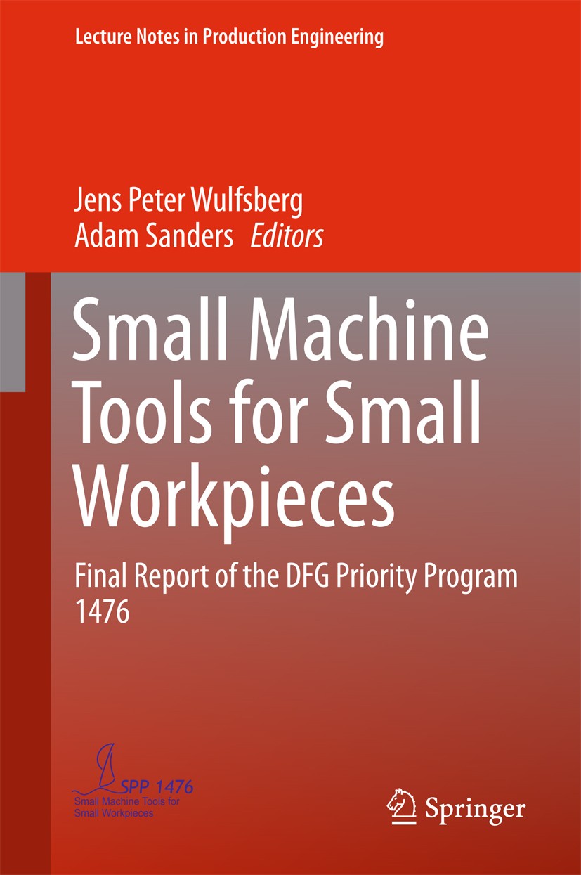 Titlebook: Small Machine Tools for Small Workpieces; Final Report of the Jens Peter Wulfsberg,Adam Sanders Book 2017 Springer International Publishin Titlebook: Small Machine Tools for Small Workpieces; Final Report of the Jens Peter Wulfsberg,Adam Sanders Book 2017 Springer International Publishin
