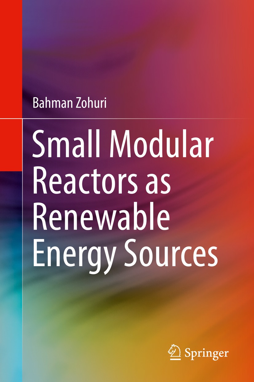 Titlebook: Small Modular Reactors as Renewable Energy Sources; Bahman Zohuri Book 2019 Springer International Publishing AG, part of Springer Nature Titlebook: Small Modular Reactors as Renewable Energy Sources; Bahman Zohuri Book 2019 Springer International Publishing AG, part of Springer Nature