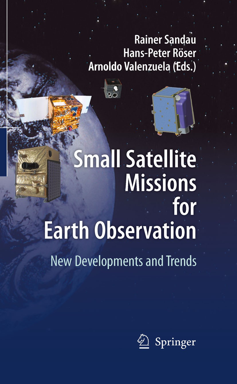 Titlebook: Small Satellite Missions for Earth Observation; New Developments and Rainer Sandau,Hans-Peter Roeser,Arnoldo Valenzuela Conference proceedi Titlebook: Small Satellite Missions for Earth Observation; New Developments and Rainer Sandau,Hans-Peter Roeser,Arnoldo Valenzuela Conference proceedi