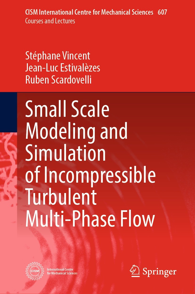 Titlebook: Small Scale Modeling and Simulation of Incompressible Turbulent Multi-Phase Flow; Stéphane Vincent,Jean-Luc Estivalèzes,Ruben Scardo Book Titlebook: Small Scale Modeling and Simulation of Incompressible Turbulent Multi-Phase Flow; Stéphane Vincent,Jean-Luc Estivalèzes,Ruben Scardo Book