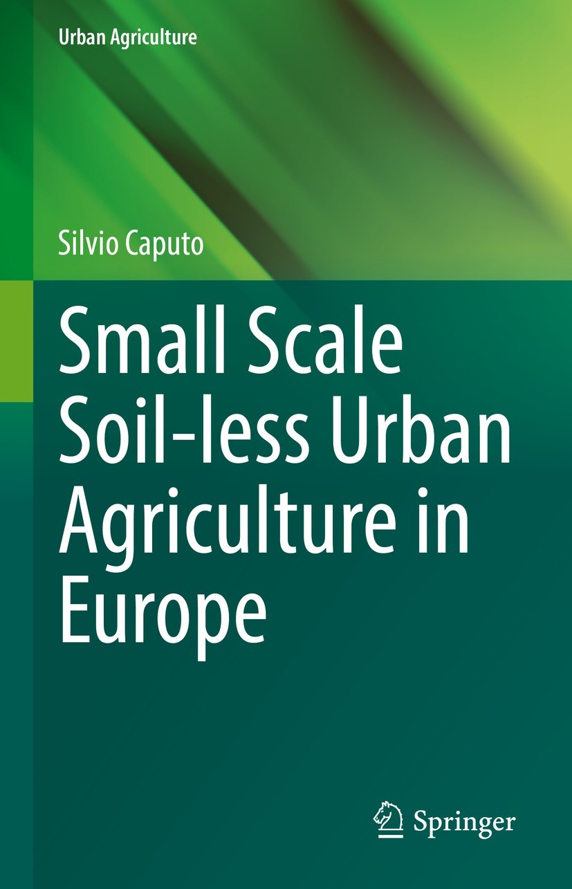 Titlebook: Small Scale Soil-less Urban Agriculture in Europe; Silvio Caputo Book 2022 Springer Nature Switzerland AG 2022 Hydroponics.Aquaeponics.Agr Titlebook: Small Scale Soil-less Urban Agriculture in Europe; Silvio Caputo Book 2022 Springer Nature Switzerland AG 2022 Hydroponics.Aquaeponics.Agr