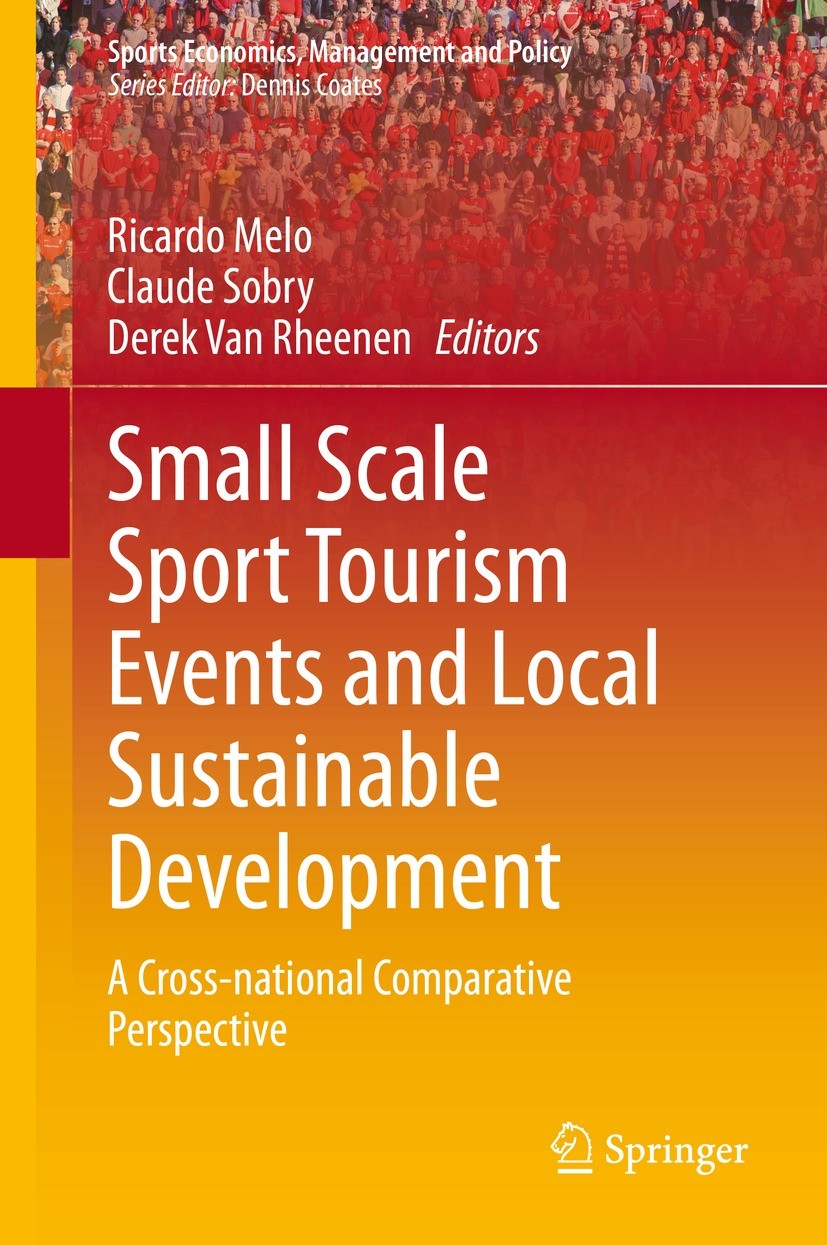 Titlebook: Small Scale Sport Tourism Events and Local Sustainable Development; A Cross-National Com Ricardo Melo,Claude Sobry,Derek Van Rheenen Book 2 Titlebook: Small Scale Sport Tourism Events and Local Sustainable Development; A Cross-National Com Ricardo Melo,Claude Sobry,Derek Van Rheenen Book 2