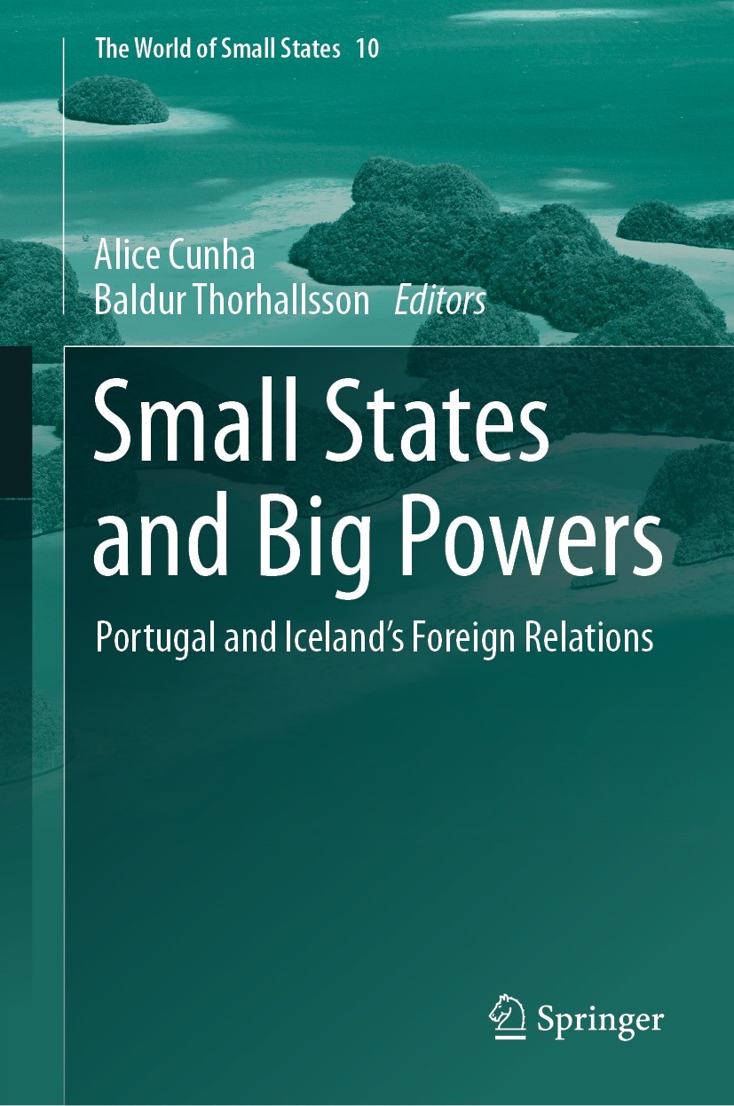 Titlebook: Small States and Big Powers; Portugal and Iceland Alice Cunha,Baldur Thorhallsson Book 2023 The Editor(s) (if applicable) and The Author(s) Titlebook: Small States and Big Powers; Portugal and Iceland Alice Cunha,Baldur Thorhallsson Book 2023 The Editor(s) (if applicable) and The Author(s)