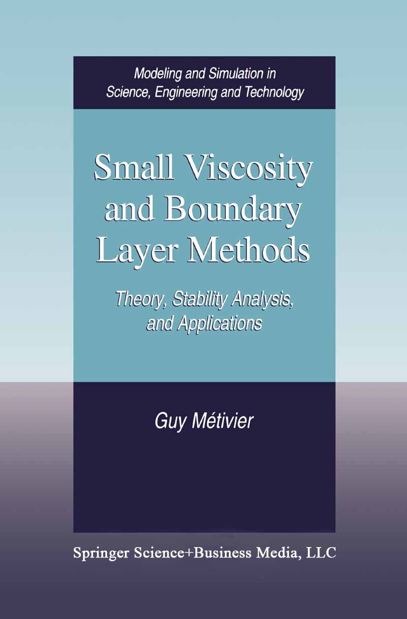 Titlebook: Small Viscosity and Boundary Layer Methods; Theory, Stability An Guy Métivier Book 2004 Springer Science+Business Media New York 2004 Appli Titlebook: Small Viscosity and Boundary Layer Methods; Theory, Stability An Guy Métivier Book 2004 Springer Science+Business Media New York 2004 Appli