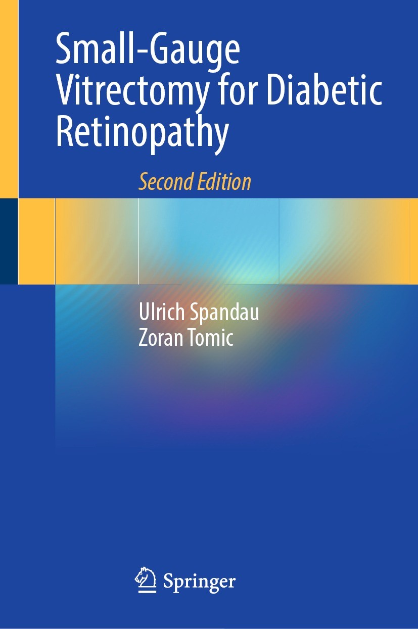 Titlebook: Small-Gauge Vitrectomy for Diabetic Retinopathy; Ulrich Spandau,Zoran Tomic Book 2023Latest edition The Editor(s) (if applicable) and The Titlebook: Small-Gauge Vitrectomy for Diabetic Retinopathy; Ulrich Spandau,Zoran Tomic Book 2023Latest edition The Editor(s) (if applicable) and The
