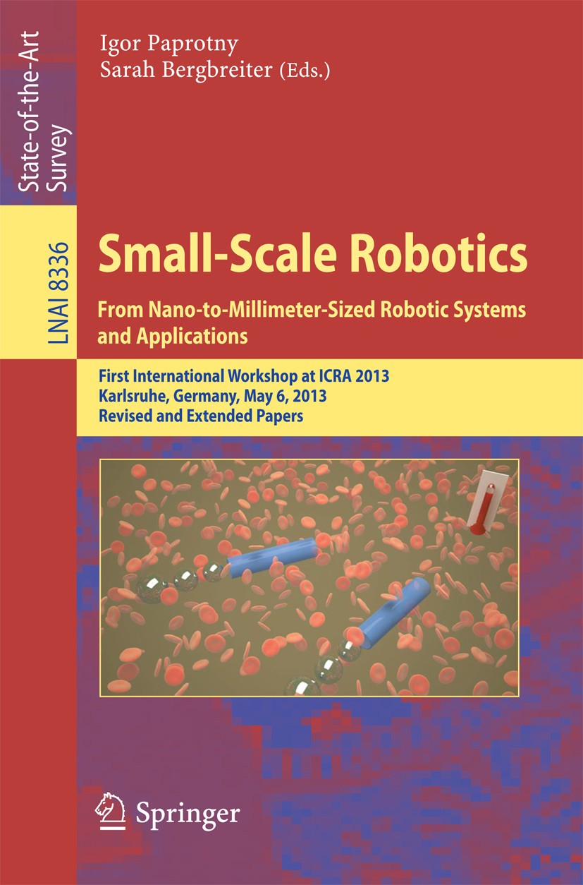 Titlebook: Small-Scale Robotics From Nano-to-Millimeter-Sized Robotic Systems and Applications; First International Igor Paprotny,Sarah Bergbreiter C Titlebook: Small-Scale Robotics From Nano-to-Millimeter-Sized Robotic Systems and Applications; First International Igor Paprotny,Sarah Bergbreiter C