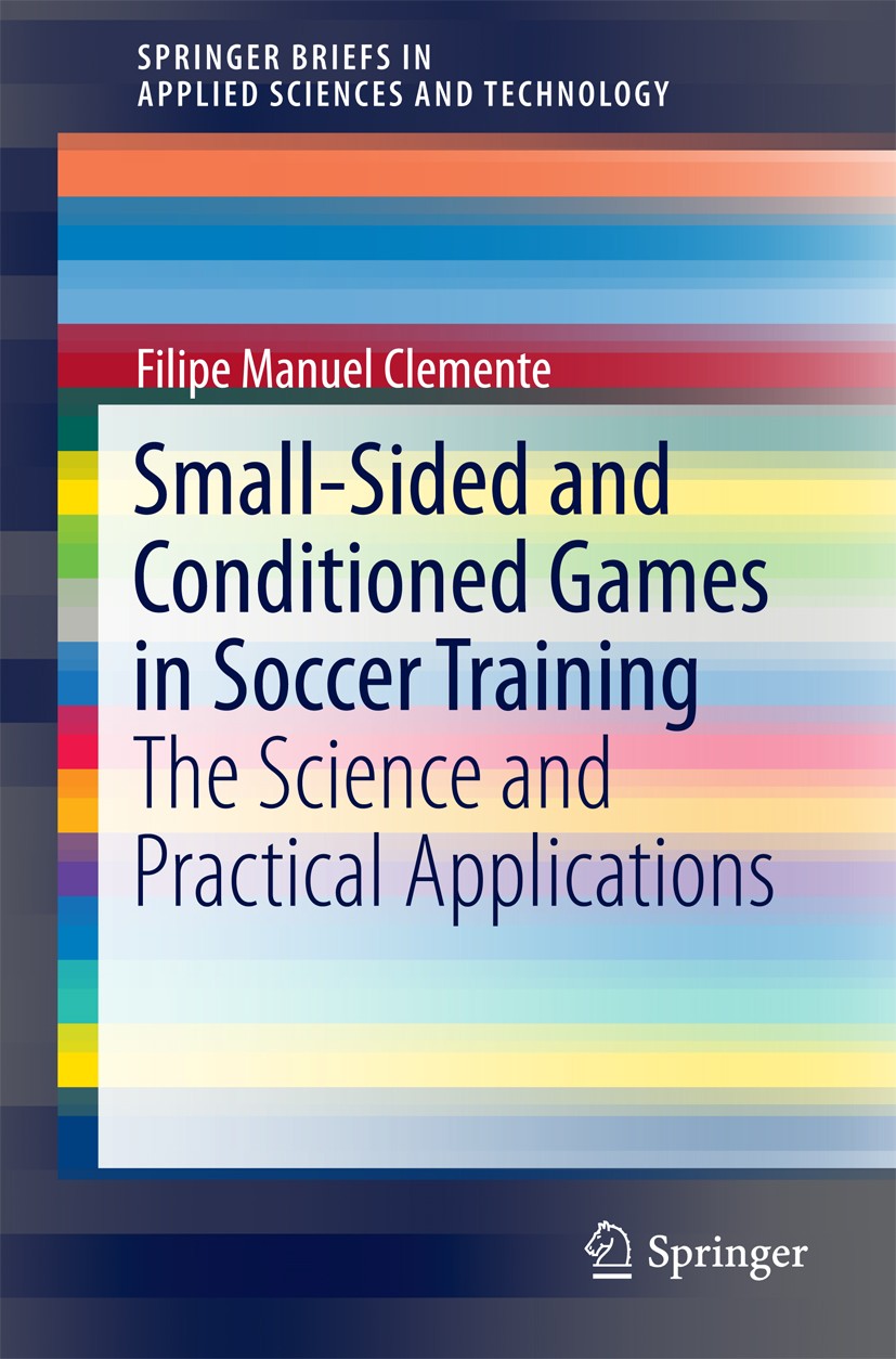Titlebook: Small-Sided and Conditioned Games in Soccer Training; The Science and Prac Filipe Manuel Clemente Book 2016 The Author(s) 2016 Small-Sided Titlebook: Small-Sided and Conditioned Games in Soccer Training; The Science and Prac Filipe Manuel Clemente Book 2016 The Author(s) 2016 Small-Sided
