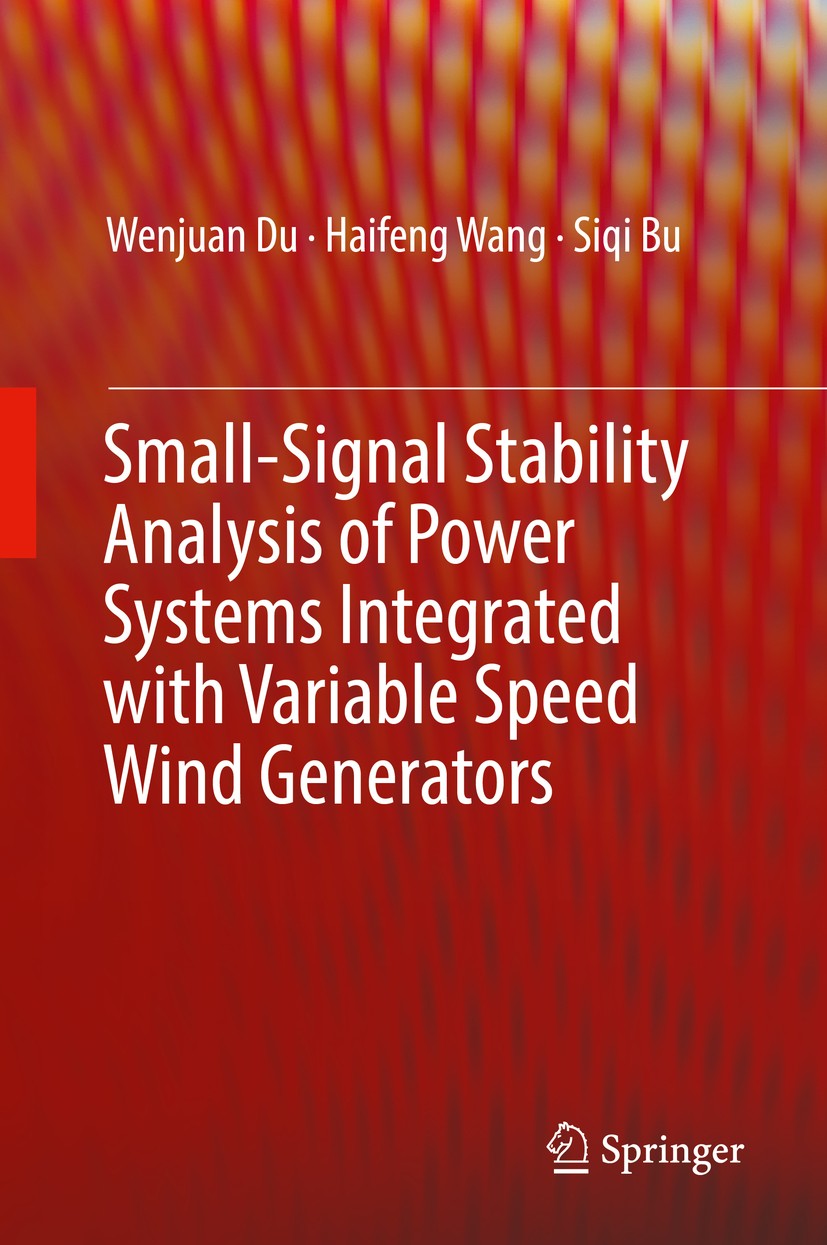 Titlebook: Small-Signal Stability Analysis of Power Systems Integrated with Variable Speed Wind Generators; Wenjuan Du,Haifeng Wang,Siqi Bu Book 2018 Titlebook: Small-Signal Stability Analysis of Power Systems Integrated with Variable Speed Wind Generators; Wenjuan Du,Haifeng Wang,Siqi Bu Book 2018