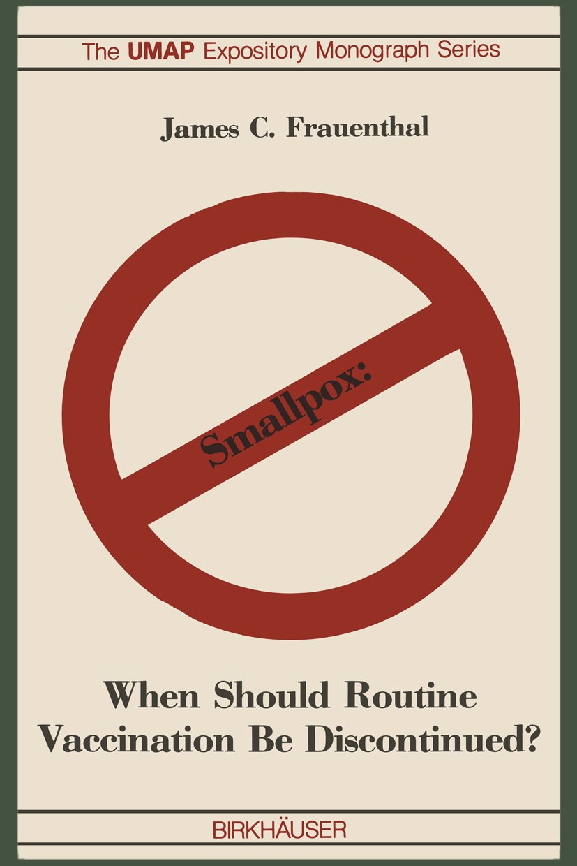 Titlebook: Smallpox: When Should Routine Vaccination Be Discontinued?; James C. Frauenthal Textbook 1981 Education Development Center, Inc. 1981 Math Titlebook: Smallpox: When Should Routine Vaccination Be Discontinued?; James C. Frauenthal Textbook 1981 Education Development Center, Inc. 1981 Math