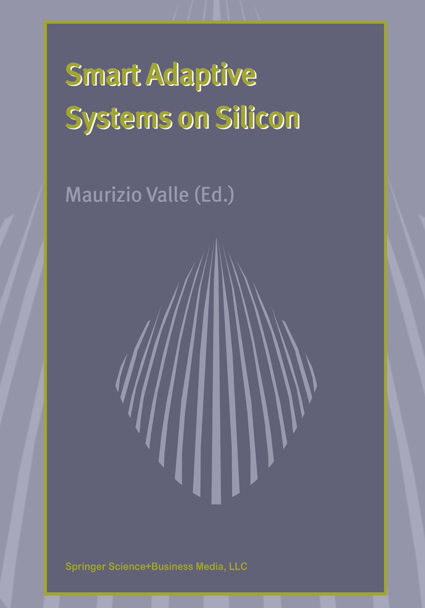 Titlebook: Smart Adaptive Systems on Silicon; Maurizio Valle Book 2004 Springer Science+Business Media Dordrecht 2004 CMOS.Potential.Signal.Standard. Titlebook: Smart Adaptive Systems on Silicon; Maurizio Valle Book 2004 Springer Science+Business Media Dordrecht 2004 CMOS.Potential.Signal.Standard.