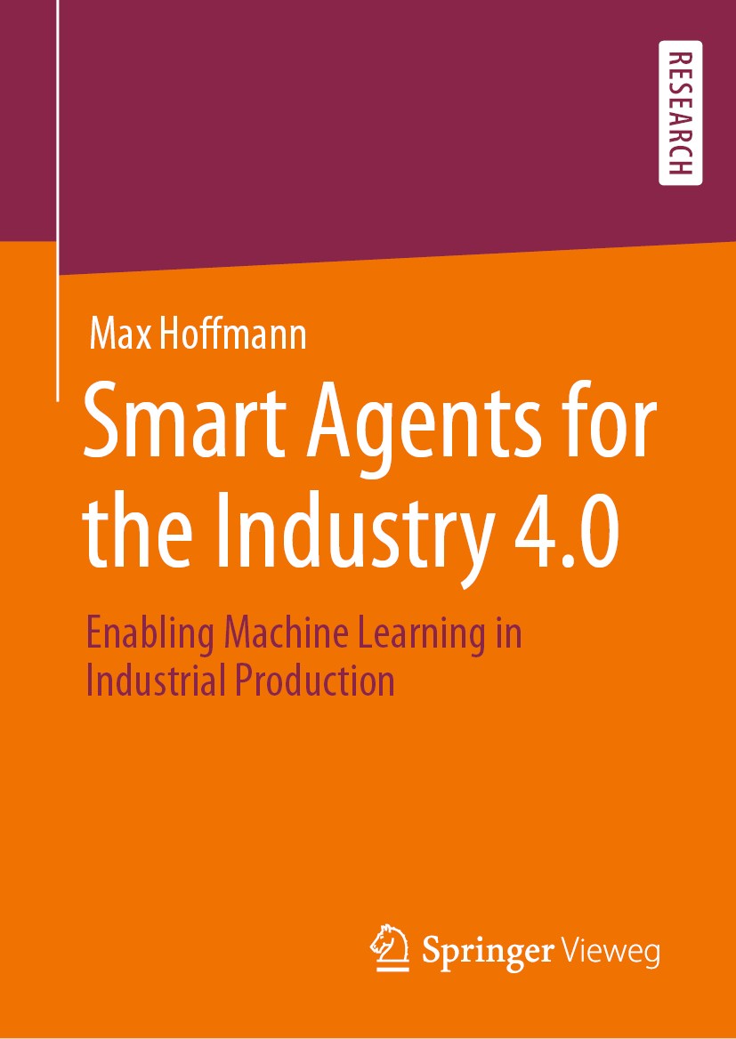 Titlebook: Smart Agents for the Industry 4.0; Enabling Machine Lea Max Hoffmann Book 2019 Springer Fachmedien Wiesbaden GmbH, part of Springer Nature Titlebook: Smart Agents for the Industry 4.0; Enabling Machine Lea Max Hoffmann Book 2019 Springer Fachmedien Wiesbaden GmbH, part of Springer Nature