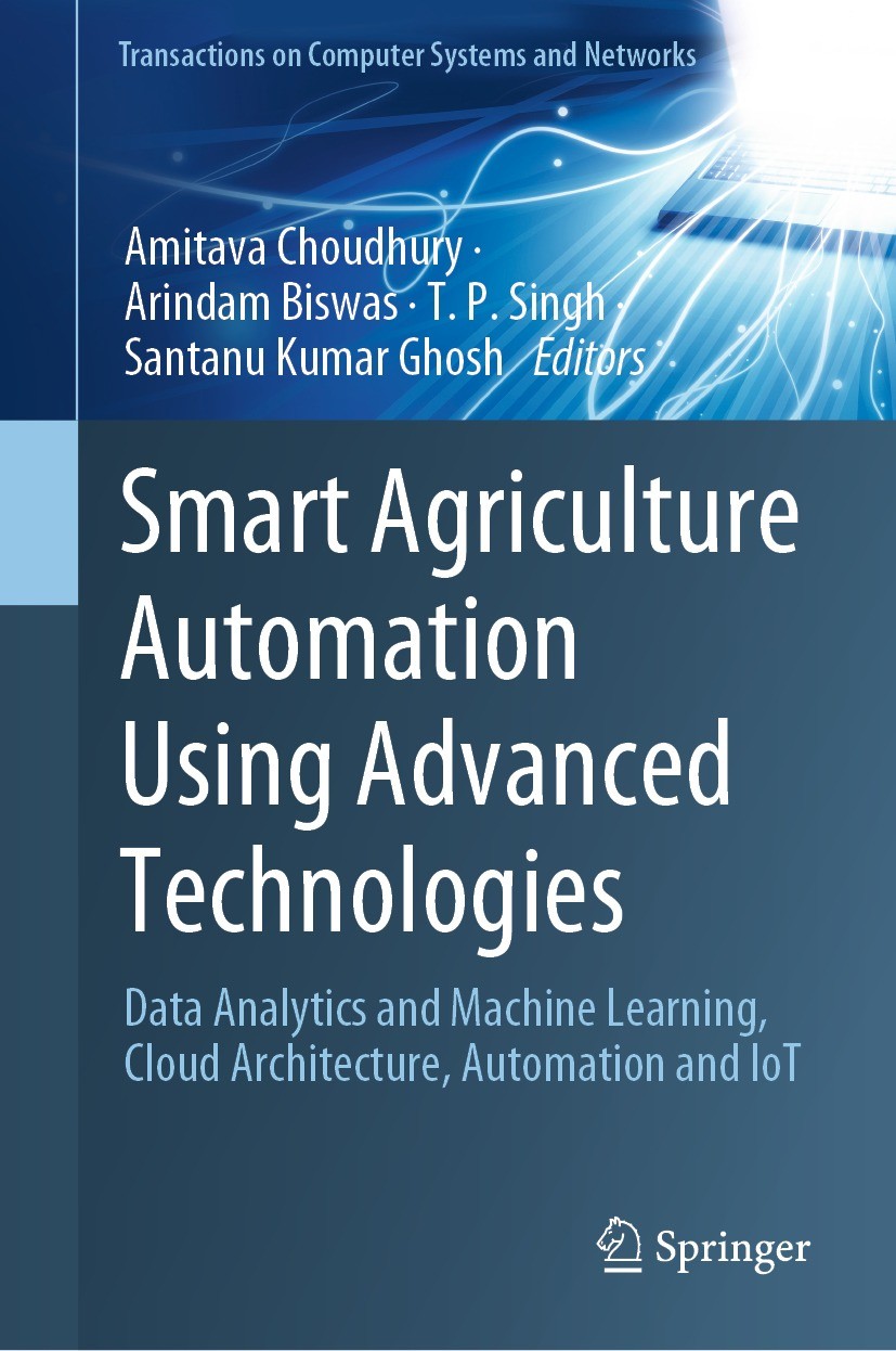 Titlebook: Smart Agriculture Automation Using Advanced Technologies; Data Analytics and M Amitava Choudhury,Arindam Biswas,Santanu Kumar Gho Book 2021 Titlebook: Smart Agriculture Automation Using Advanced Technologies; Data Analytics and M Amitava Choudhury,Arindam Biswas,Santanu Kumar Gho Book 2021