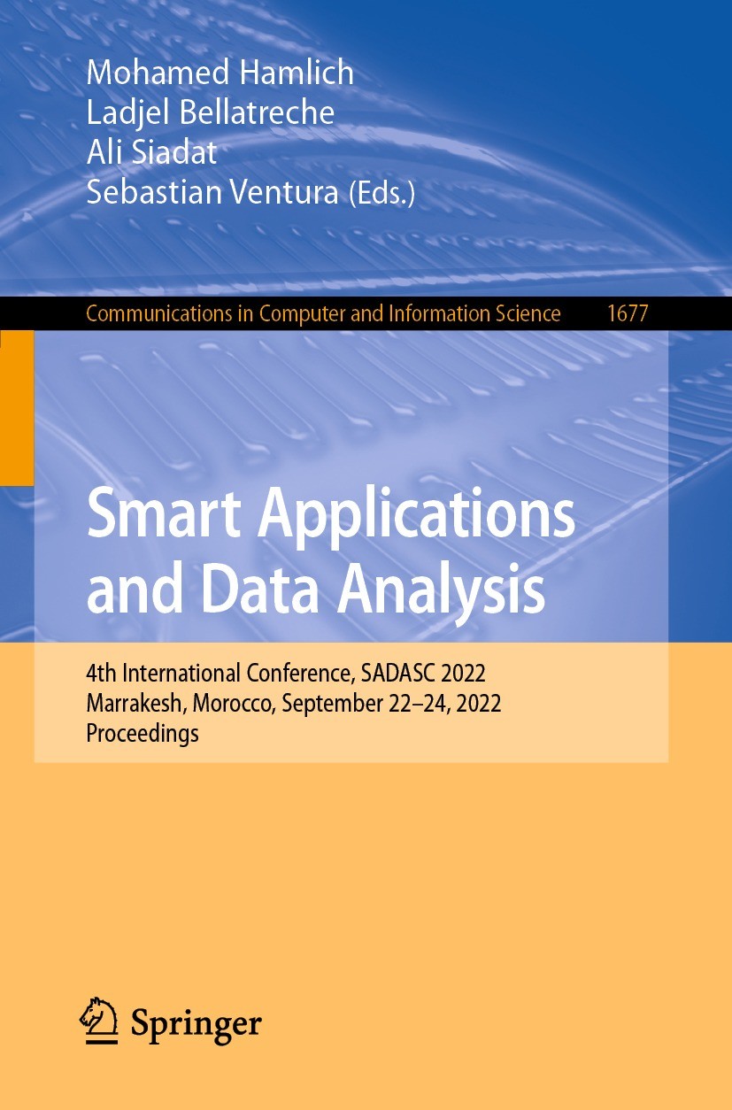 Titlebook: Smart Applications and Data Analysis; 4th International Co Mohamed Hamlich,Ladjel Bellatreche,Sebastian Ventu Conference proceedings 2022 T Titlebook: Smart Applications and Data Analysis; 4th International Co Mohamed Hamlich,Ladjel Bellatreche,Sebastian Ventu Conference proceedings 2022 T