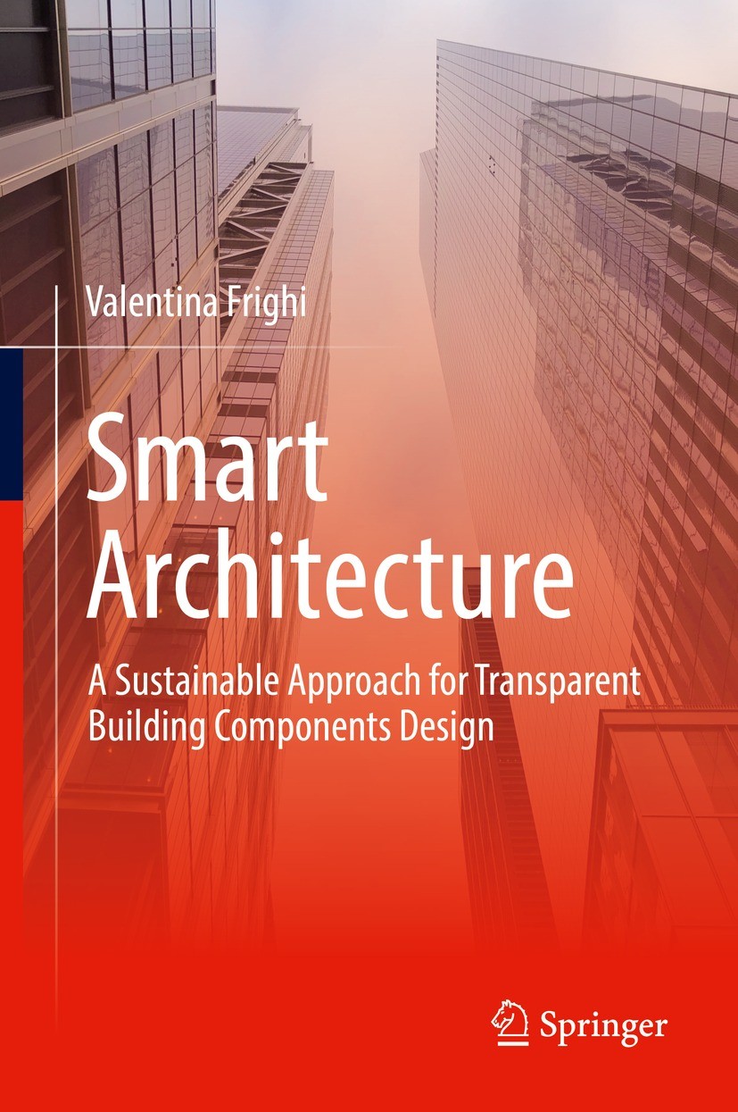 Titlebook: Smart Architecture – A Sustainable Approach for Transparent Building Components Design; Valentina Frighi Book 2022 The Editor(s) (if appli Titlebook: Smart Architecture – A Sustainable Approach for Transparent Building Components Design; Valentina Frighi Book 2022 The Editor(s) (if appli