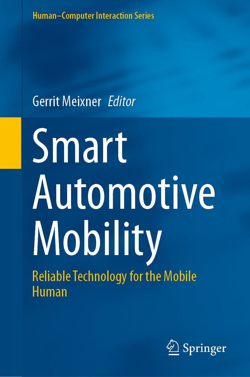 Titlebook: Smart Automotive Mobility; Reliable Technology Gerrit Meixner Book 2020 Springer Nature Switzerland AG 2020 Automated Driving.Driver Model Titlebook: Smart Automotive Mobility; Reliable Technology Gerrit Meixner Book 2020 Springer Nature Switzerland AG 2020 Automated Driving.Driver Model