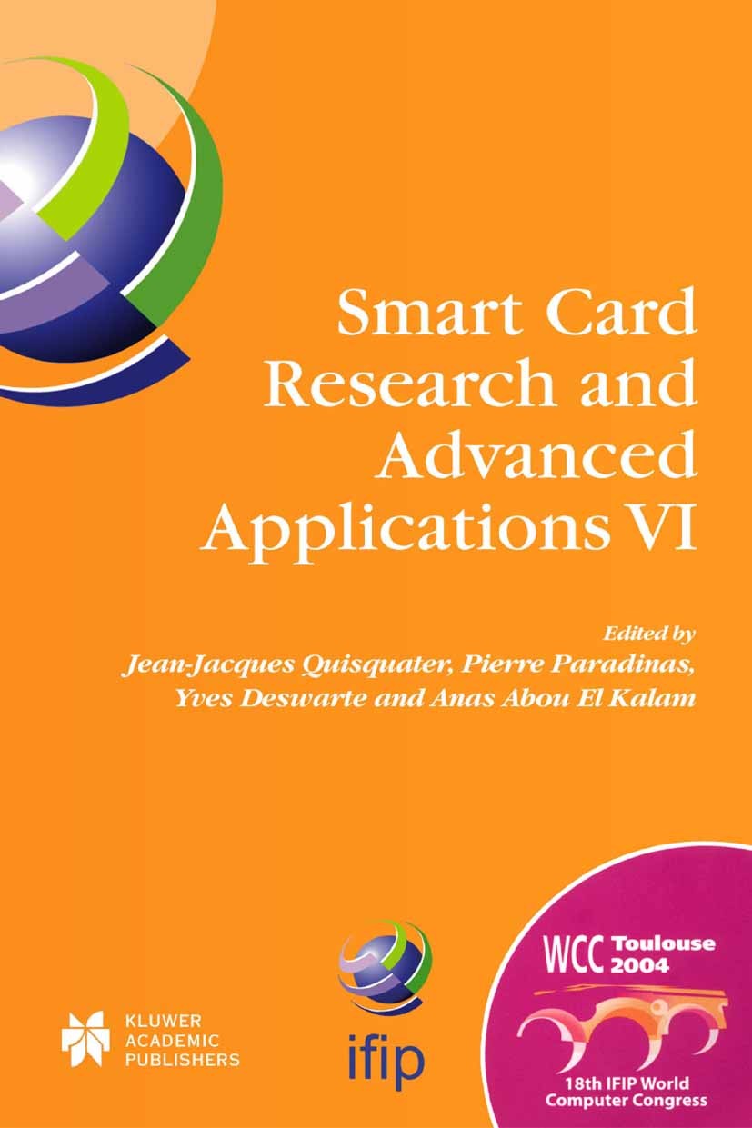 Titlebook: Smart Card Research and Advanced Applications VI; IFIP 18th World Comp Jean-Jacques Quisquater,Pierre Paradinas,Anas Abou Conference procee Titlebook: Smart Card Research and Advanced Applications VI; IFIP 18th World Comp Jean-Jacques Quisquater,Pierre Paradinas,Anas Abou Conference procee