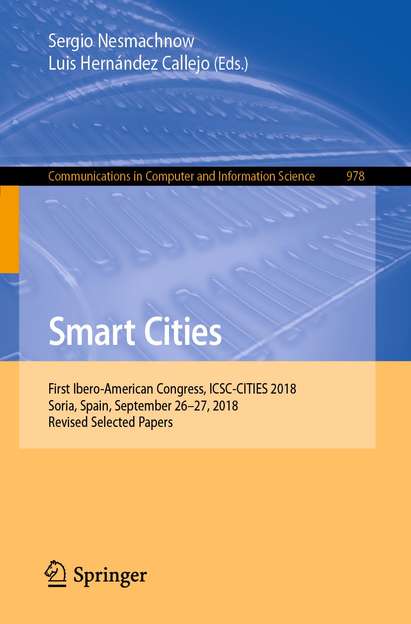 Titlebook: Smart Cities; First Ibero-American Sergio Nesmachnow,Luis Hernández Callejo Conference proceedings 2019 The Editor(s) (if applicable) and T Titlebook: Smart Cities; First Ibero-American Sergio Nesmachnow,Luis Hernández Callejo Conference proceedings 2019 The Editor(s) (if applicable) and T