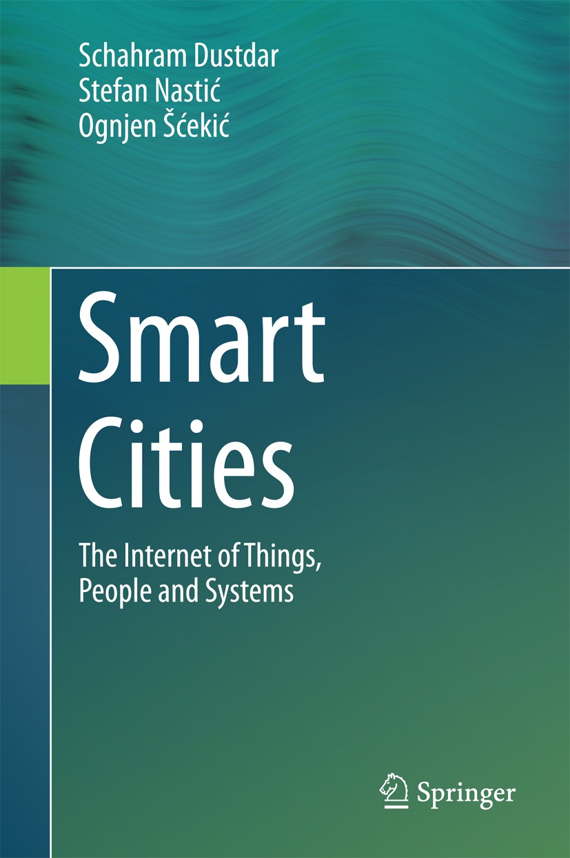 Titlebook: Smart Cities; The Internet of Thin Schahram Dustdar,Stefan Nastić,Ognjen Šćekić Book 2017 Springer International Publishing AG 2017 smart c Titlebook: Smart Cities; The Internet of Thin Schahram Dustdar,Stefan Nastić,Ognjen Šćekić Book 2017 Springer International Publishing AG 2017 smart c