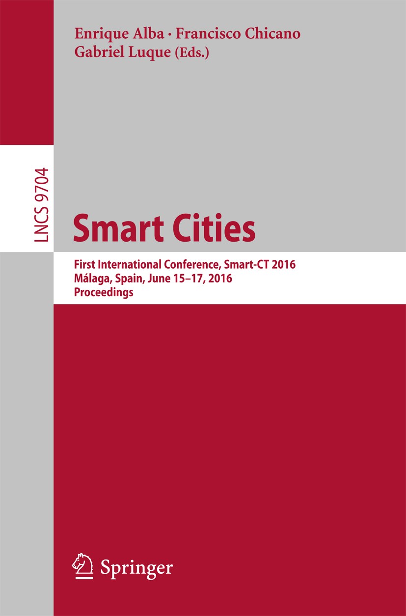 Titlebook: Smart Cities; First International Enrique Alba,Francisco Chicano,Gabriel Luque Conference proceedings 2016 Springer International Publishi Titlebook: Smart Cities; First International Enrique Alba,Francisco Chicano,Gabriel Luque Conference proceedings 2016 Springer International Publishi