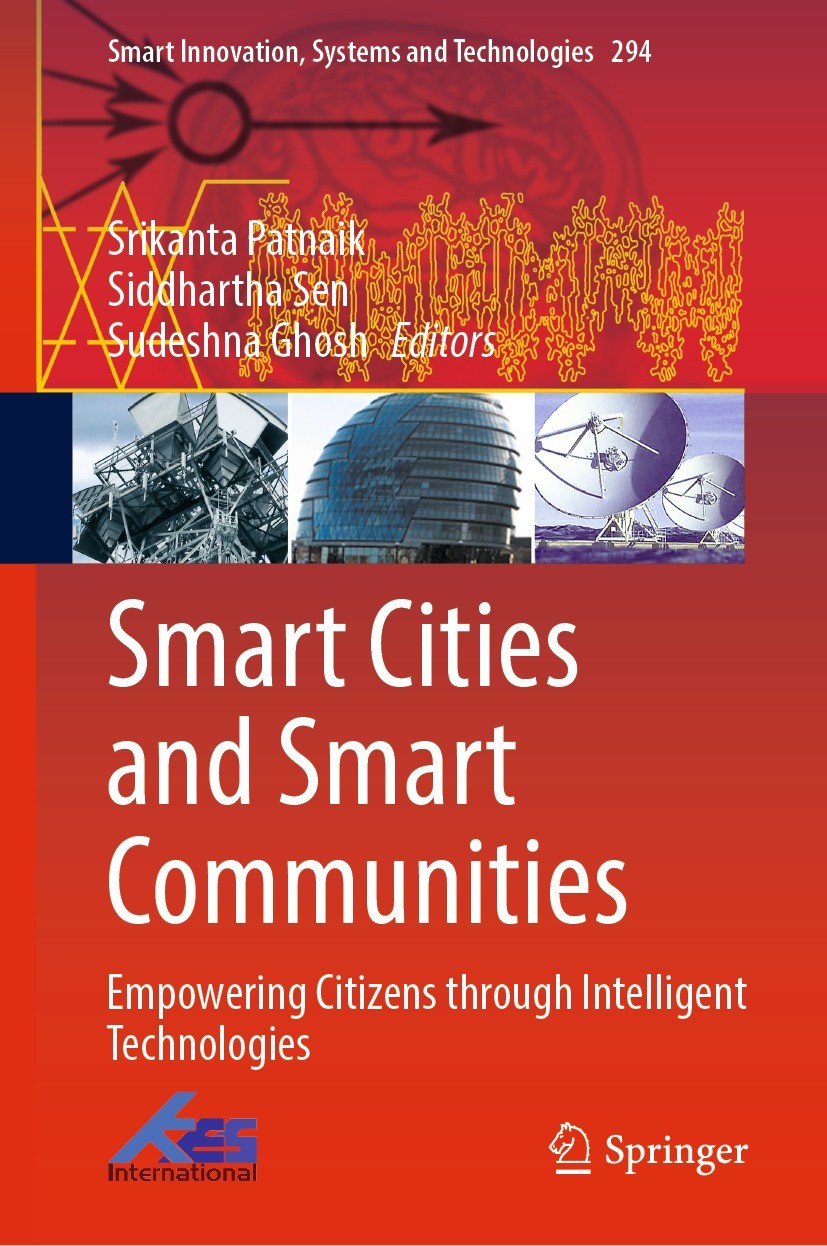 Titlebook: Smart Cities and Smart Communities; Empowering Citizens Srikanta Patnaik,Siddhartha Sen,Sudeshna Ghosh Book 2022 The Editor(s) (if applica Titlebook: Smart Cities and Smart Communities; Empowering Citizens Srikanta Patnaik,Siddhartha Sen,Sudeshna Ghosh Book 2022 The Editor(s) (if applica