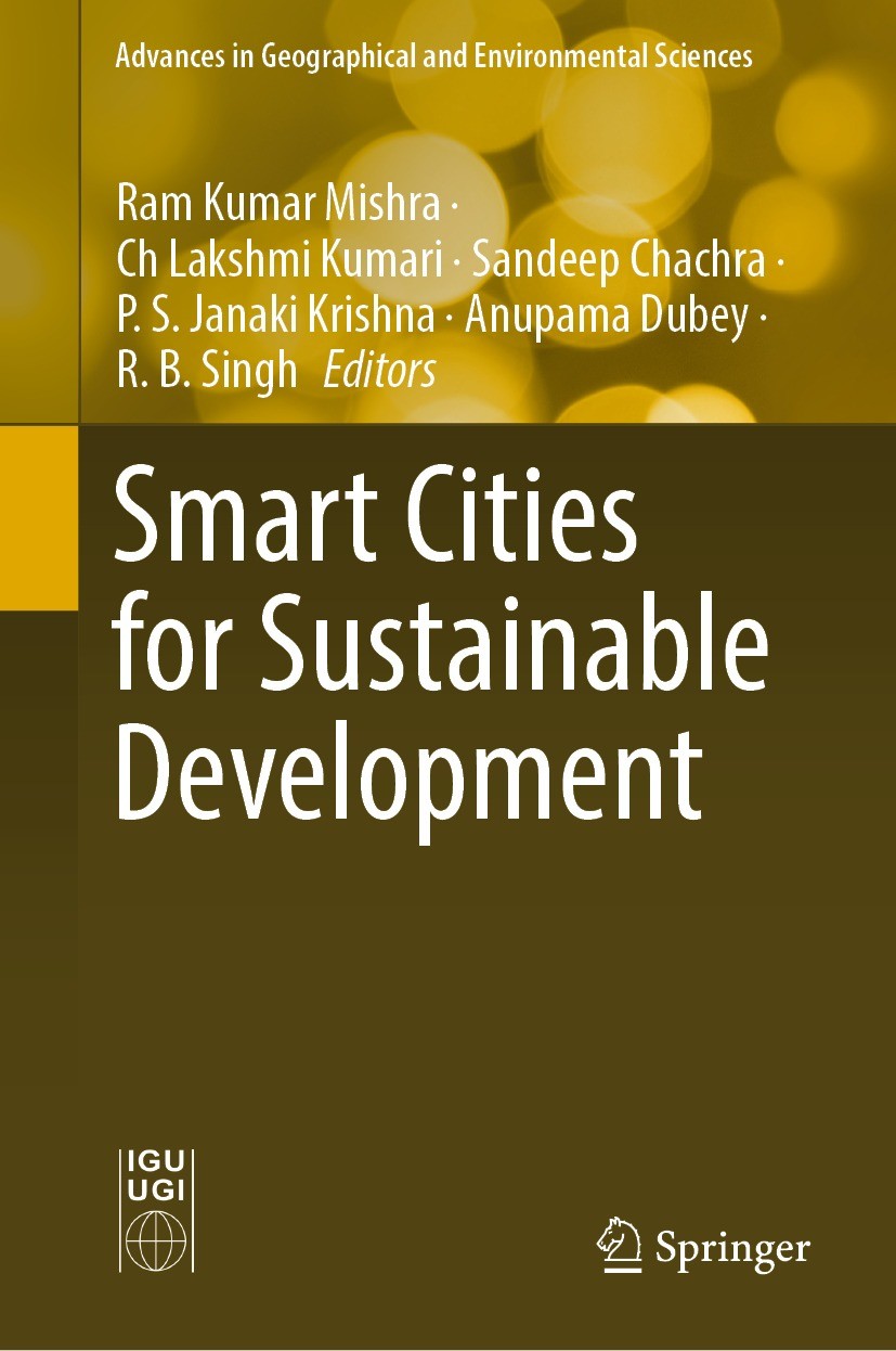 Titlebook: Smart Cities for Sustainable Development; Ram Kumar Mishra,Ch Lakshmi Kumari,R. B. Singh Book 2022 The Editor(s) (if applicable) and The A Titlebook: Smart Cities for Sustainable Development; Ram Kumar Mishra,Ch Lakshmi Kumari,R. B. Singh Book 2022 The Editor(s) (if applicable) and The A
