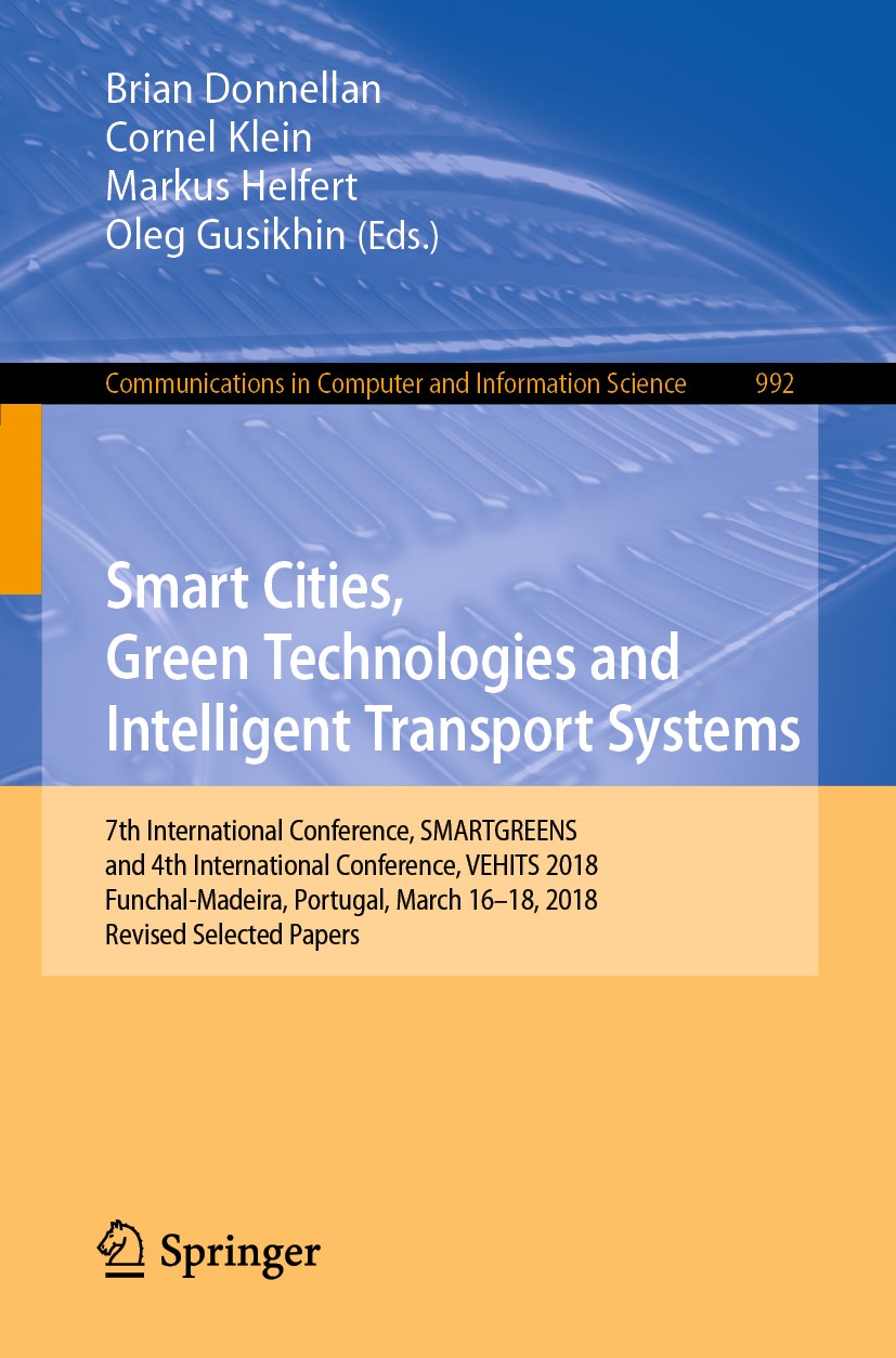 Titlebook: Smart Cities, Green Technologies and Intelligent Transport Systems; 7th International Co Brian Donnellan,Cornel Klein,Oleg Gusikhin Confere Titlebook: Smart Cities, Green Technologies and Intelligent Transport Systems; 7th International Co Brian Donnellan,Cornel Klein,Oleg Gusikhin Confere