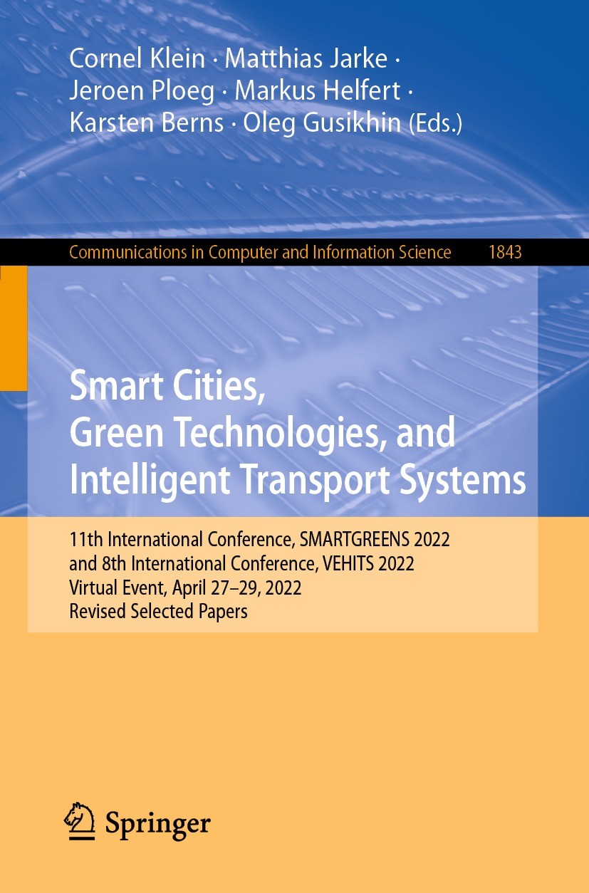 Titlebook: Smart Cities, Green Technologies, and Intelligent Transport Systems; 11th International C Cornel Klein,Matthias Jarke,Oleg Gusikhin Confere Titlebook: Smart Cities, Green Technologies, and Intelligent Transport Systems; 11th International C Cornel Klein,Matthias Jarke,Oleg Gusikhin Confere