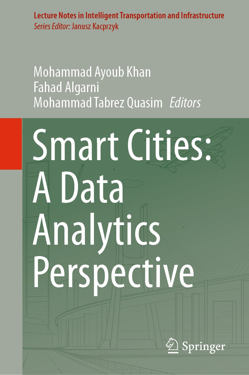 Titlebook: Smart Cities: A Data Analytics Perspective; Mohammad Ayoub Khan,Fahad Algarni,Mohammad Tabrez Book 2021 The Editor(s) (if applicable) and Titlebook: Smart Cities: A Data Analytics Perspective; Mohammad Ayoub Khan,Fahad Algarni,Mohammad Tabrez Book 2021 The Editor(s) (if applicable) and