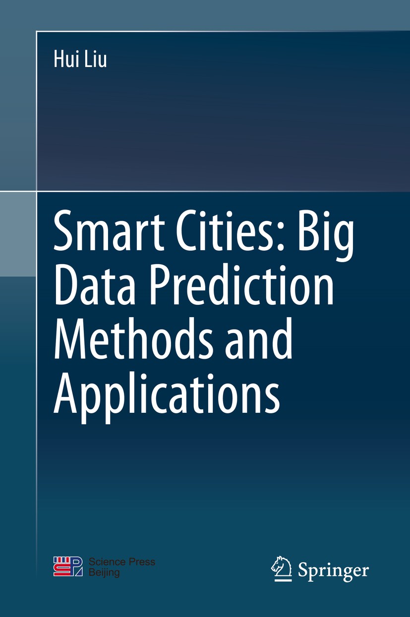 Titlebook: Smart Cities: Big Data Prediction Methods and Applications; Hui Liu Book 2020 Springer Nature Singapore Pte Ltd. 2020 Smart Cities.Big Dat Titlebook: Smart Cities: Big Data Prediction Methods and Applications; Hui Liu Book 2020 Springer Nature Singapore Pte Ltd. 2020 Smart Cities.Big Dat