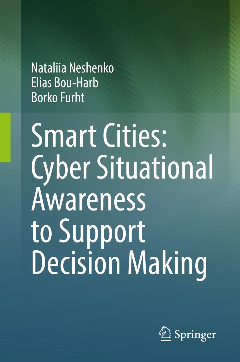 Titlebook: Smart Cities: Cyber Situational Awareness to Support Decision Making; Nataliia Neshenko,Elias Bou-Harb,Borko Furht Book 2022 The Editor(s) Titlebook: Smart Cities: Cyber Situational Awareness to Support Decision Making; Nataliia Neshenko,Elias Bou-Harb,Borko Furht Book 2022 The Editor(s)