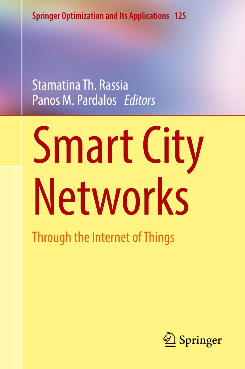 Titlebook: Smart City Networks; Through the Internet Stamatina Th. Rassia,Panos M. Pardalos Book 2017 Springer International Publishing AG 2017 smart Titlebook: Smart City Networks; Through the Internet Stamatina Th. Rassia,Panos M. Pardalos Book 2017 Springer International Publishing AG 2017 smart