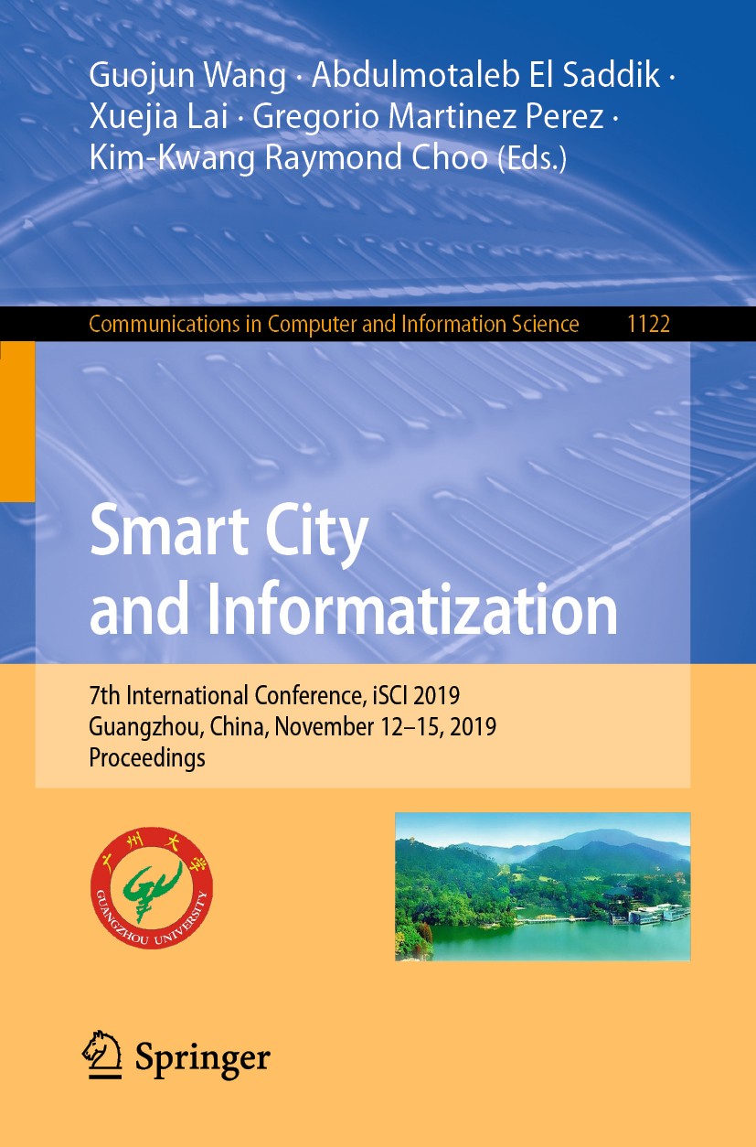 Titlebook: Smart City and Informatization; 7th International Co Guojun Wang,Abdulmotaleb El Saddik,Kim-Kwang Raymo Conference proceedings 2019 Springe Titlebook: Smart City and Informatization; 7th International Co Guojun Wang,Abdulmotaleb El Saddik,Kim-Kwang Raymo Conference proceedings 2019 Springe