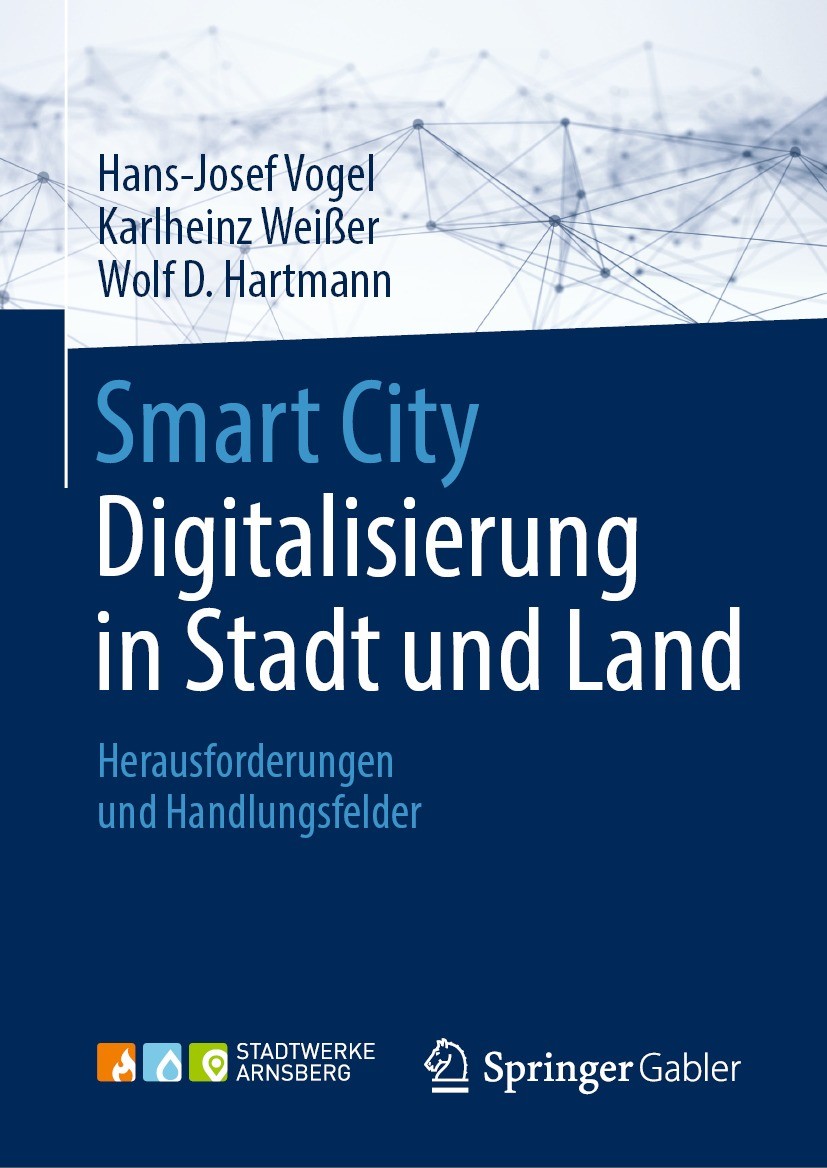 Titlebook: Smart City: Digitalisierung in Stadt und Land; Herausforderungen un Hans-Josef Vogel,Karlheinz Weißer,Wolf D.Hartmann Book 2018 Springer Fa Titlebook: Smart City: Digitalisierung in Stadt und Land; Herausforderungen un Hans-Josef Vogel,Karlheinz Weißer,Wolf D.Hartmann Book 2018 Springer Fa