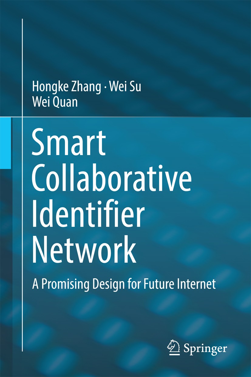 Titlebook: Smart Collaborative Identifier Network; A Promising Design f Hongke Zhang,Wei Su,Wei Quan Book 2016 Springer-Verlag Berlin Heidelberg 2016 Titlebook: Smart Collaborative Identifier Network; A Promising Design f Hongke Zhang,Wei Su,Wei Quan Book 2016 Springer-Verlag Berlin Heidelberg 2016