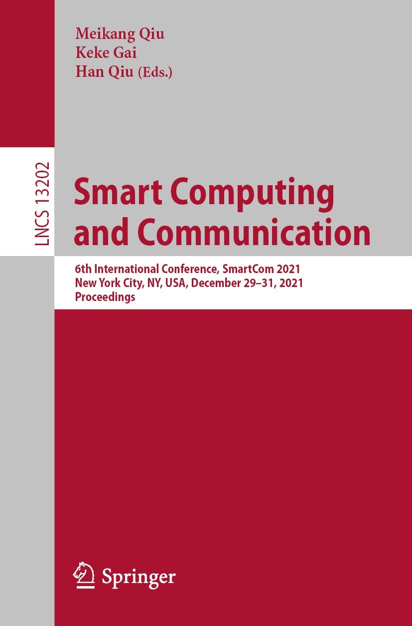 Titlebook: Smart Computing and Communication; 6th International Co Meikang Qiu,Keke Gai,Han Qiu Conference proceedings 2022 The Editor(s) (if applicab Titlebook: Smart Computing and Communication; 6th International Co Meikang Qiu,Keke Gai,Han Qiu Conference proceedings 2022 The Editor(s) (if applicab