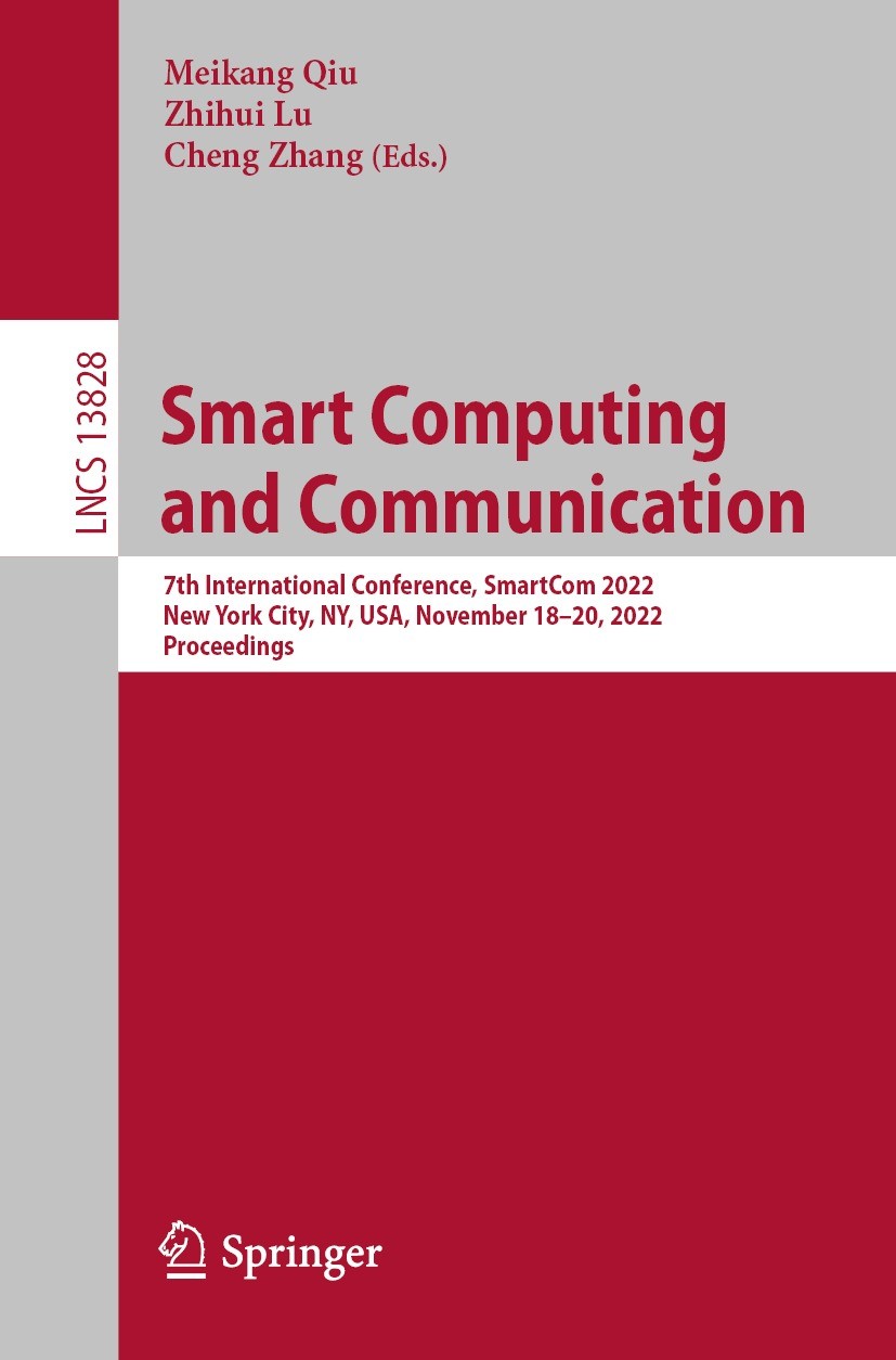 Titlebook: Smart Computing and Communication; 7th International Co Meikang Qiu,Zhihui Lu,Cheng Zhang Conference proceedings 2023 The Editor(s) (if app Titlebook: Smart Computing and Communication; 7th International Co Meikang Qiu,Zhihui Lu,Cheng Zhang Conference proceedings 2023 The Editor(s) (if app