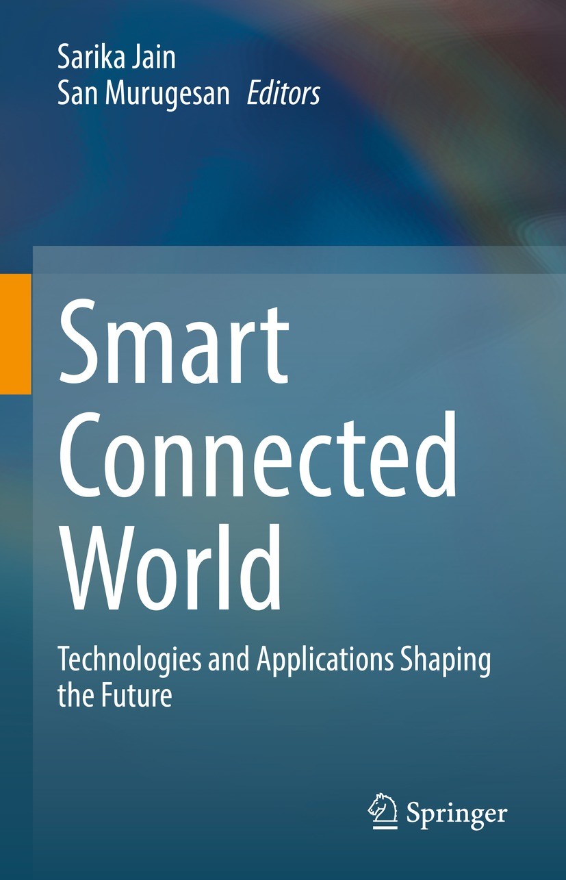 Titlebook: Smart Connected World; Technologies and App Sarika Jain,San Murugesan Book 2021 The Editor(s) (if applicable) and The Author(s), under excl Titlebook: Smart Connected World; Technologies and App Sarika Jain,San Murugesan Book 2021 The Editor(s) (if applicable) and The Author(s), under excl