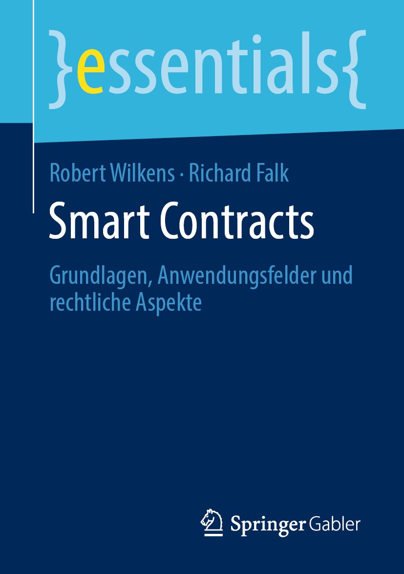 Titlebook: Smart Contracts; Grundlagen, Anwendun Robert Wilkens,Richard Falk Book 2019 Springer Fachmedien Wiesbaden GmbH, ein Teil von Springer Natur Titlebook: Smart Contracts; Grundlagen, Anwendun Robert Wilkens,Richard Falk Book 2019 Springer Fachmedien Wiesbaden GmbH, ein Teil von Springer Natur