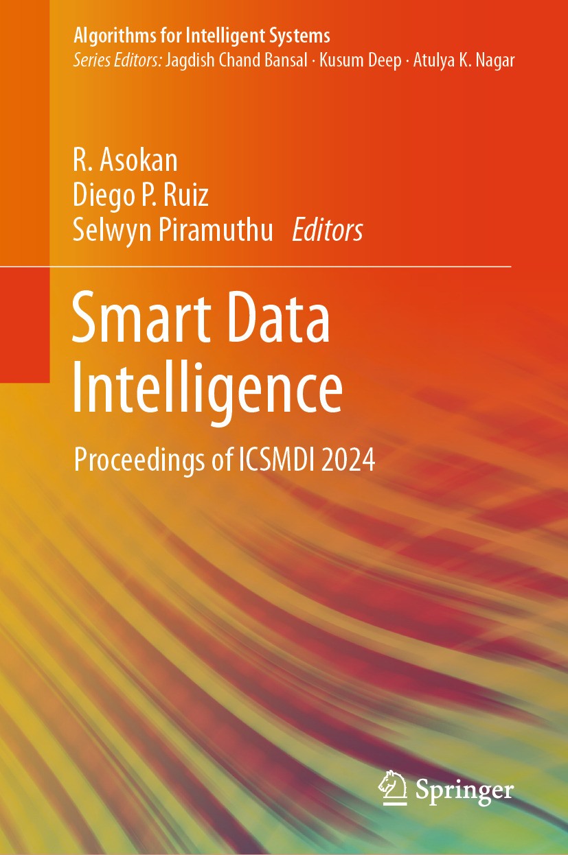 Titlebook: Smart Data Intelligence; Proceedings of ICSMD R. Asokan,Diego P. Ruiz,Selwyn Piramuthu Conference proceedings 2024 The Editor(s) (if applic Titlebook: Smart Data Intelligence; Proceedings of ICSMD R. Asokan,Diego P. Ruiz,Selwyn Piramuthu Conference proceedings 2024 The Editor(s) (if applic