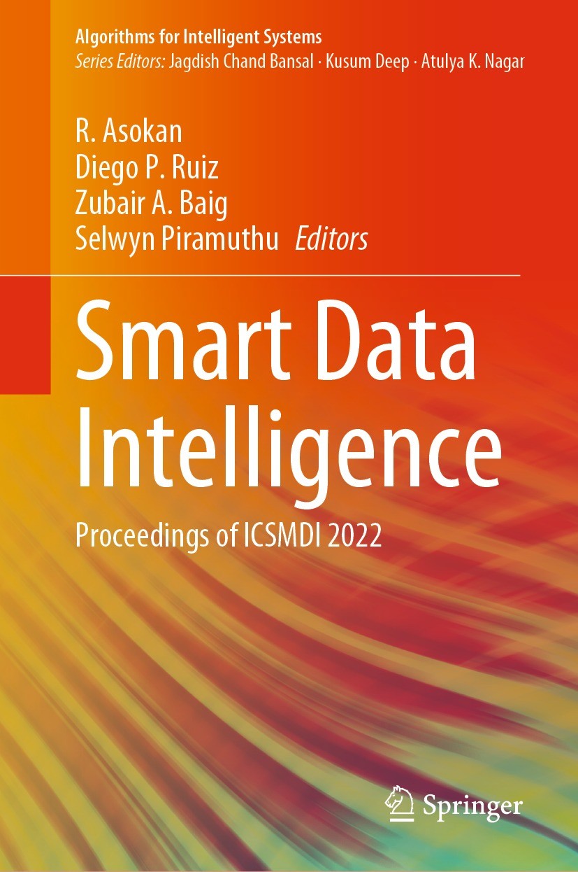 Titlebook: Smart Data Intelligence; Proceedings of ICSMD R. Asokan,Diego P. Ruiz,Selwyn Piramuthu Conference proceedings 2022 The Editor(s) (if applic Titlebook: Smart Data Intelligence; Proceedings of ICSMD R. Asokan,Diego P. Ruiz,Selwyn Piramuthu Conference proceedings 2022 The Editor(s) (if applic