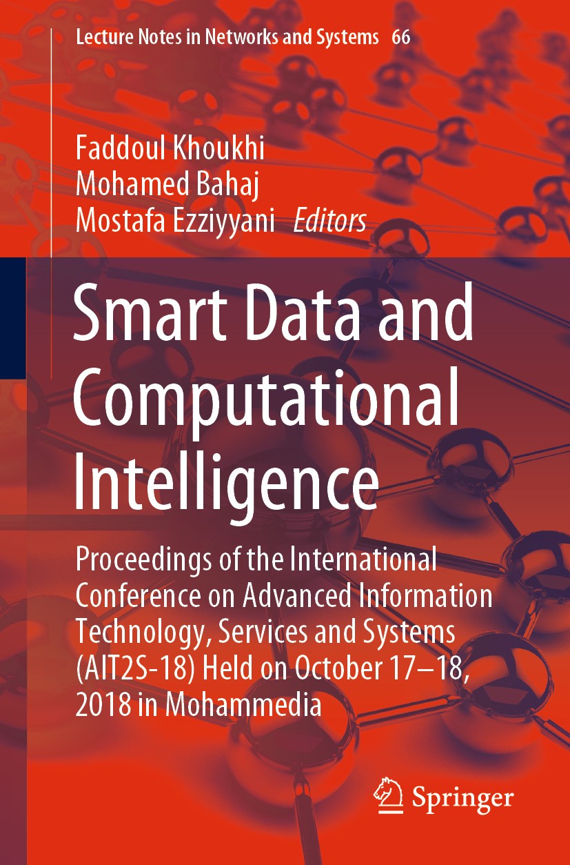 Titlebook: Smart Data and Computational Intelligence; Proceedings of the I Faddoul Khoukhi,Mohamed Bahaj,Mostafa Ezziyyani Conference proceedings 2019 Titlebook: Smart Data and Computational Intelligence; Proceedings of the I Faddoul Khoukhi,Mohamed Bahaj,Mostafa Ezziyyani Conference proceedings 2019