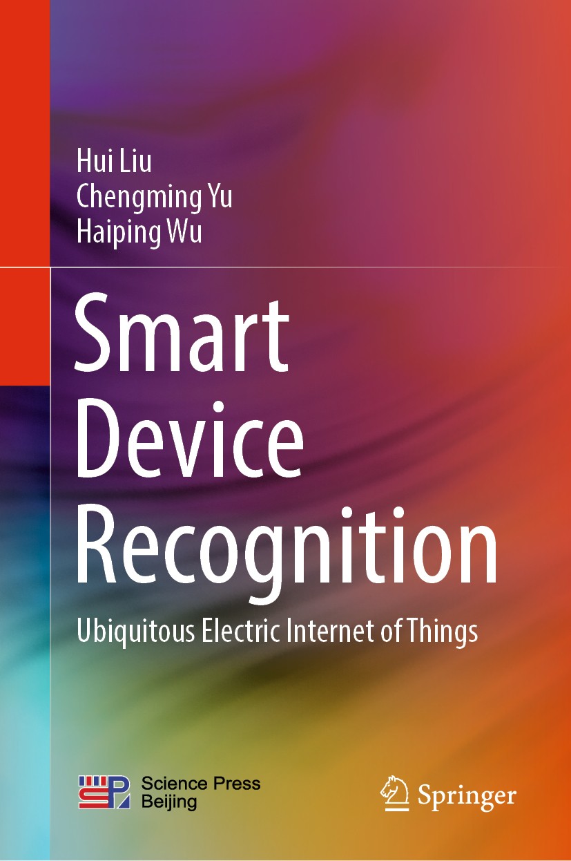 Titlebook: Smart Device Recognition; Ubiquitous Electric Hui Liu,Chengming Yu,Haiping Wu Book 2021 Science Press and Springer Nature Singapore Pte Lt Titlebook: Smart Device Recognition; Ubiquitous Electric Hui Liu,Chengming Yu,Haiping Wu Book 2021 Science Press and Springer Nature Singapore Pte Lt