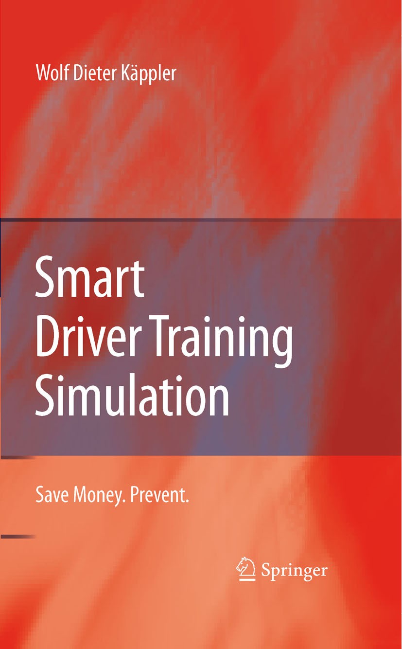 Titlebook: Smart Driver Training Simulation; Save Money. Prevent. Wolf Dieter Käppler Book 2008 Springer-Verlag Berlin Heidelberg 2008 Data Acquisitio Titlebook: Smart Driver Training Simulation; Save Money. Prevent. Wolf Dieter Käppler Book 2008 Springer-Verlag Berlin Heidelberg 2008 Data Acquisitio