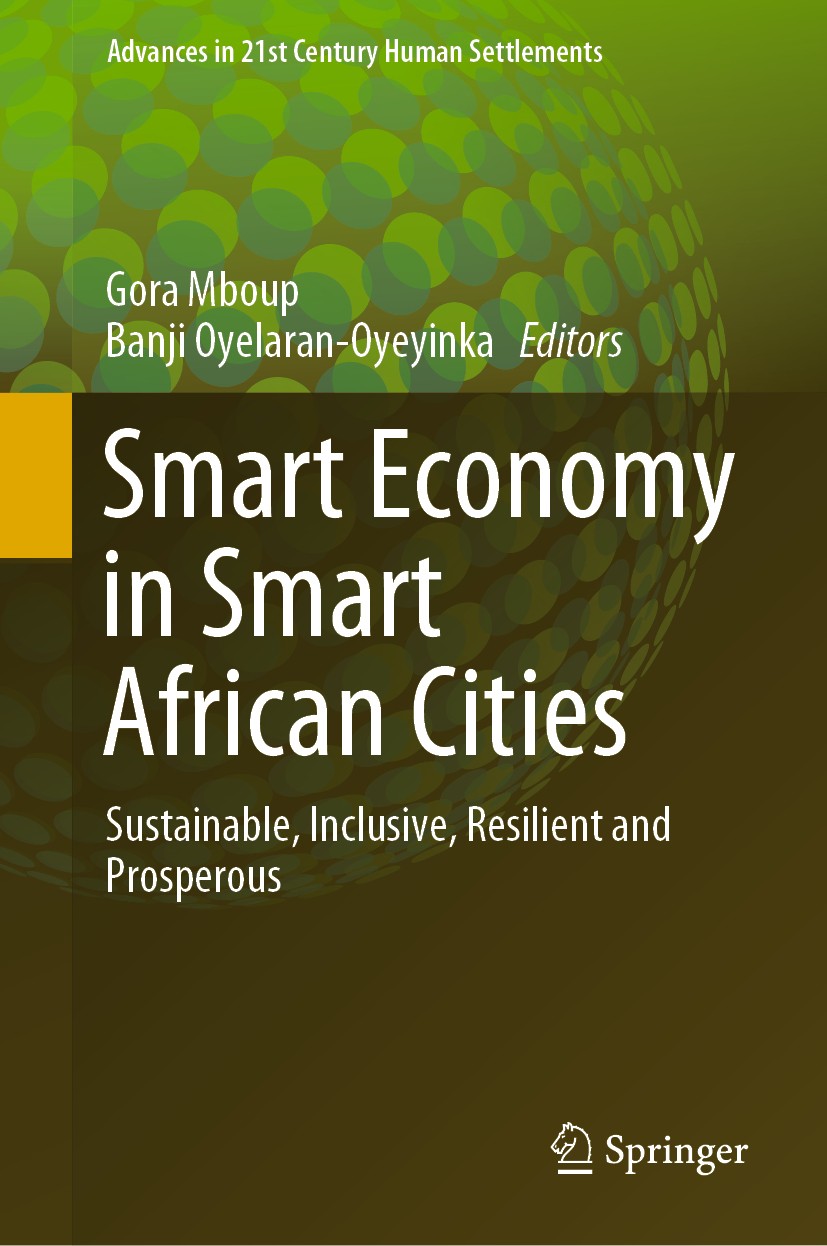 Titlebook: Smart Economy in Smart African Cities; Sustainable, Inclusi Gora Mboup,Banji Oyelaran-Oyeyinka Book 2019 Springer Nature Singapore Pte Ltd. Titlebook: Smart Economy in Smart African Cities; Sustainable, Inclusi Gora Mboup,Banji Oyelaran-Oyeyinka Book 2019 Springer Nature Singapore Pte Ltd.