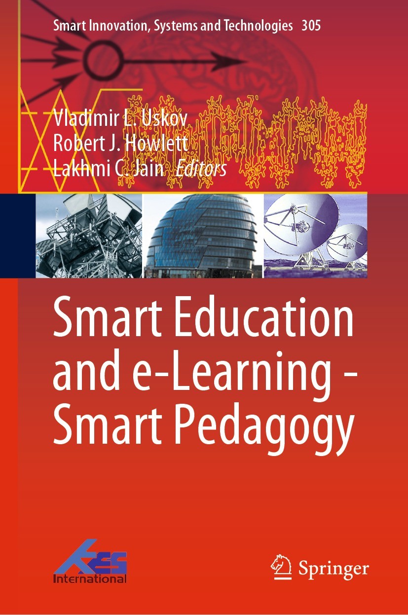 Titlebook: Smart Education and e-Learning - Smart Pedagogy; Vladimir L. Uskov,Robert J. Howlett,Lakhmi C. Jain Conference proceedings 2022 The Editor Titlebook: Smart Education and e-Learning - Smart Pedagogy; Vladimir L. Uskov,Robert J. Howlett,Lakhmi C. Jain Conference proceedings 2022 The Editor