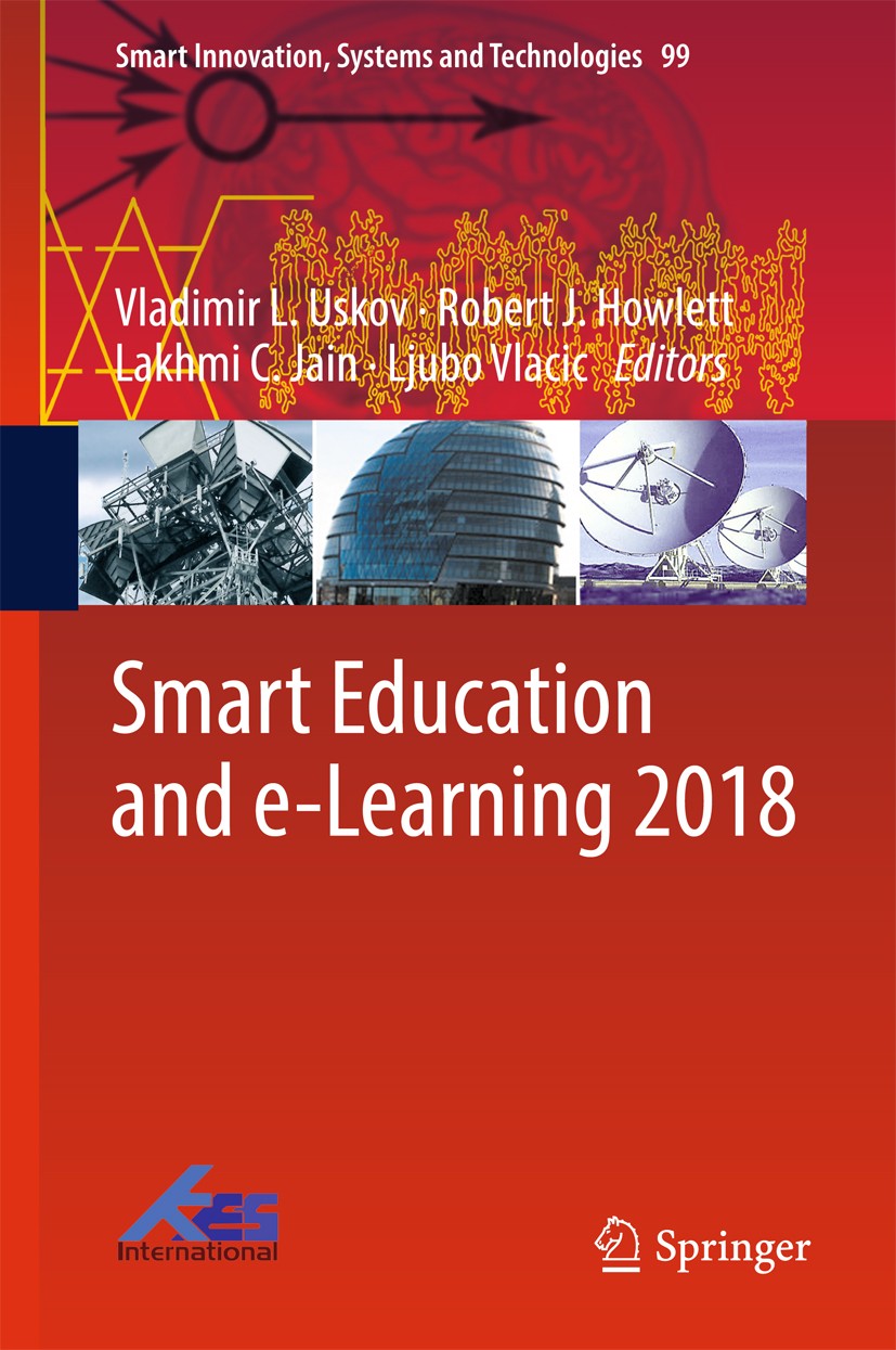 Titlebook: Smart Education and e-Learning 2018; Vladimir L. Uskov,Robert J. Howlett,Ljubo Vlacic Conference proceedings 2019 Springer International P Titlebook: Smart Education and e-Learning 2018; Vladimir L. Uskov,Robert J. Howlett,Ljubo Vlacic Conference proceedings 2019 Springer International P